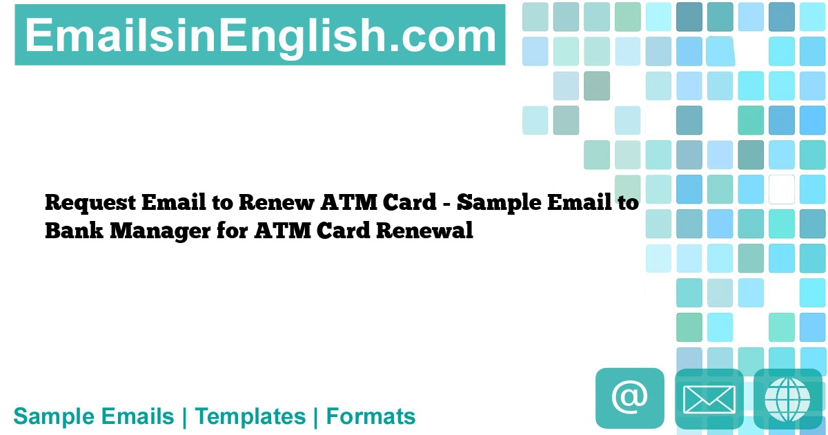 Request Email To Renew Atm Card Sample Email To Bank Manager For Atm