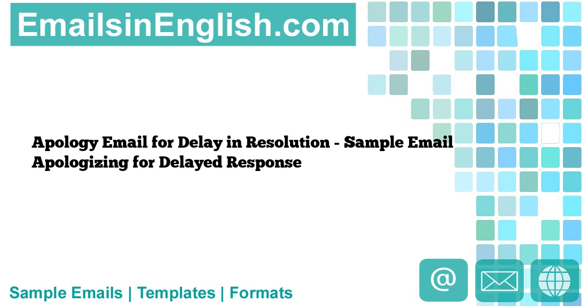 Apology Email For Delay In Resolution - Sample Email Apologizing For ...