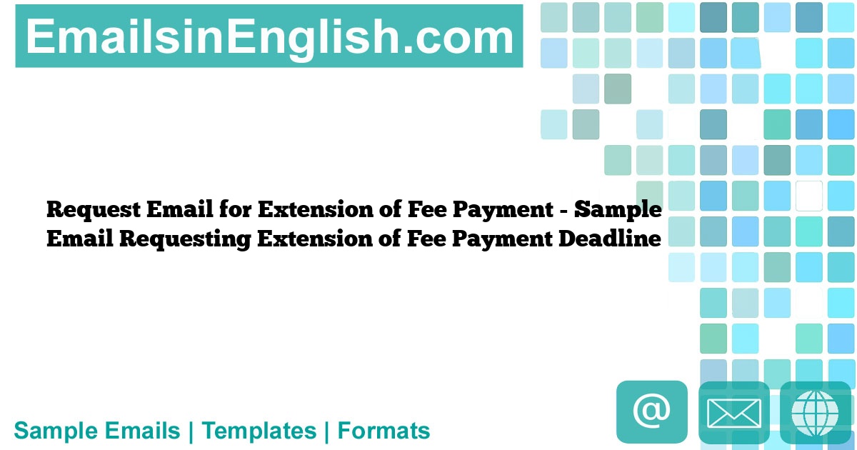 Request Email for Extension of Fee Payment Sample Email Requesting