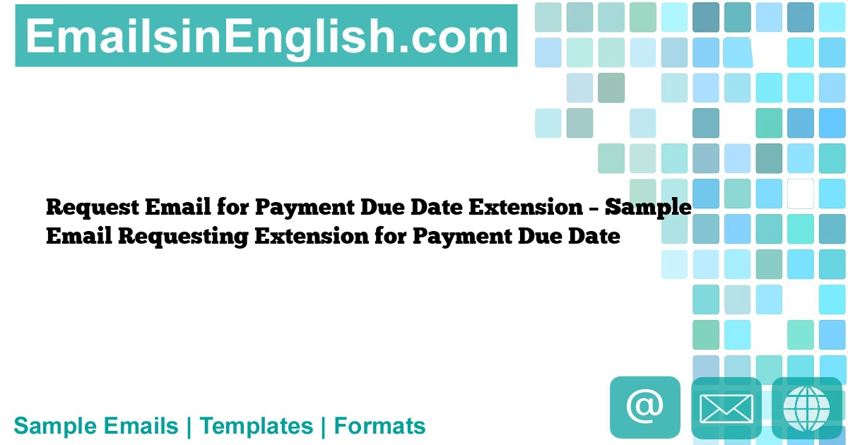 Request Email for Payment Due Date Extension Sample Email Requesting