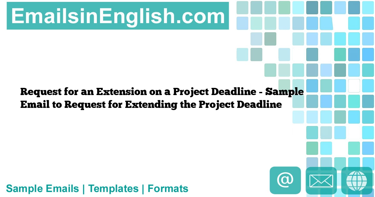 Request for an Extension on a Project Deadline Sample Email to