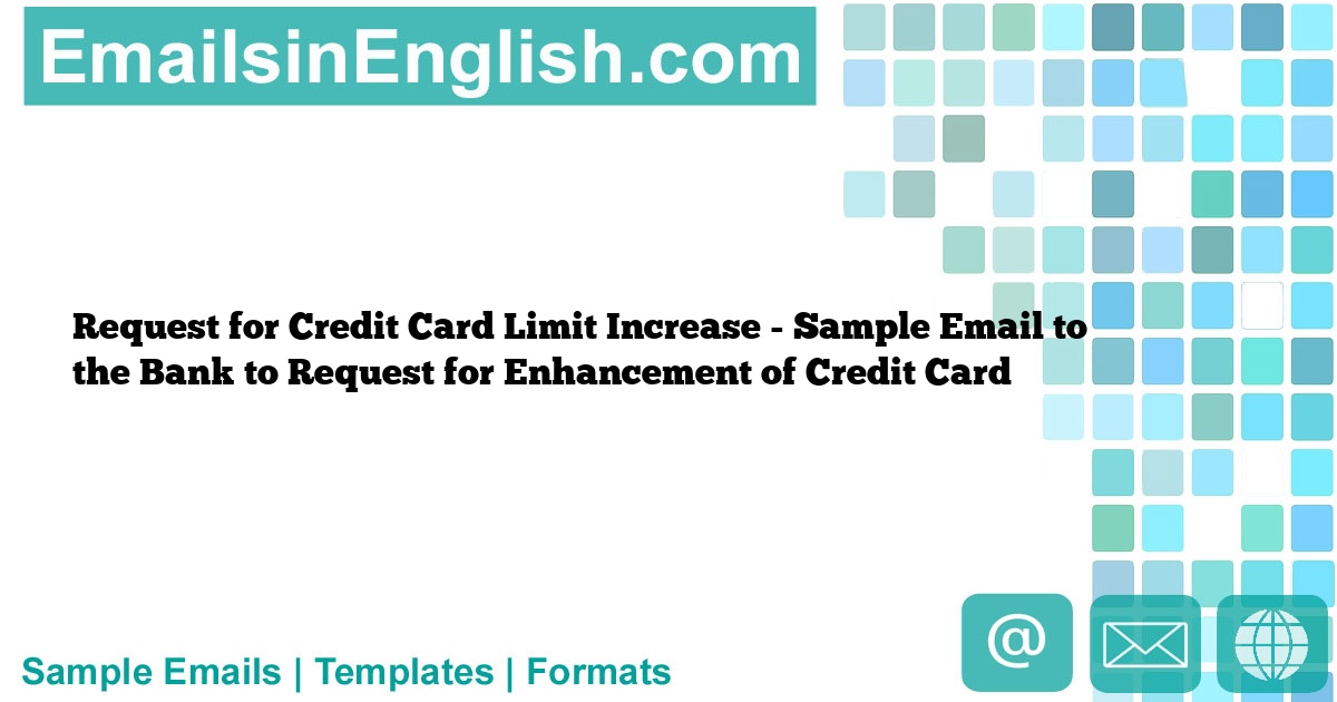 Request For Credit Card Limit Increase - Sample Email To The Bank To ...